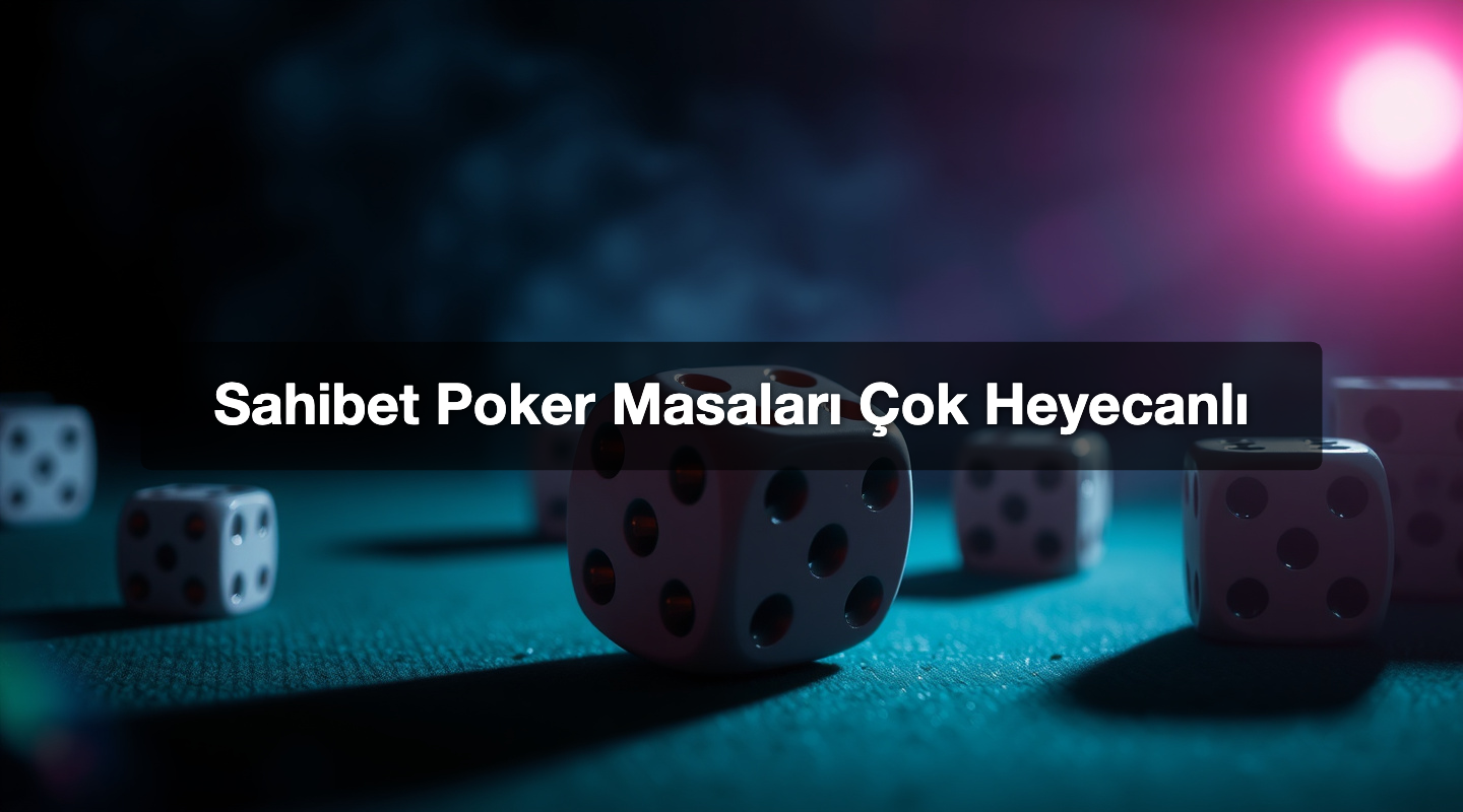 Sahibet Poker Masaları Çok Heyecanlı